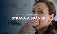 Na matraci v kondici: Jak stravovací návyky ovlivňují spánek?